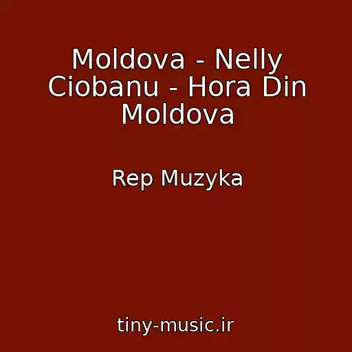 کاور آهنگ Moldova - Nelly Ciobanu - Hora Din Moldova از Rep Muzyka