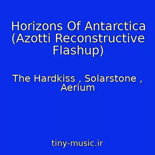 کاور آهنگ Horizons Of Antarctica (Azotti Reconstructive Flashup) از The Hardkiss , Solarstone , Aerium