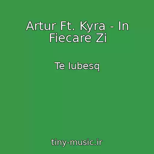 کاور آهنگ Artur Ft. Kyra - In Fiecare Zi از Te Iubesq