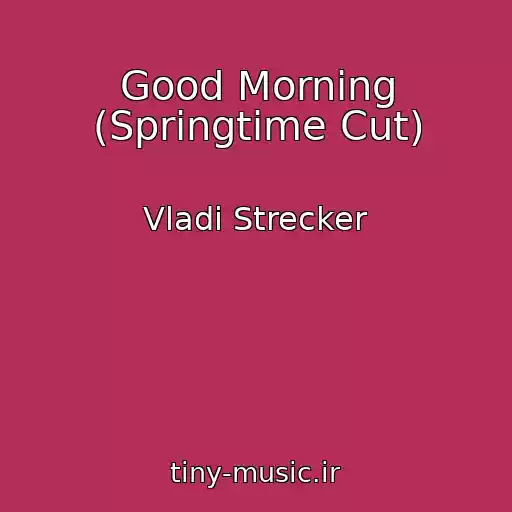 کاور آهنگ Good Morning (Springtime Cut) از Vladi Strecker