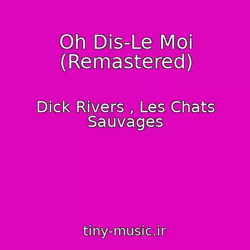 کاور آهنگ Oh Dis-Le Moi (Remastered) از Dick Rivers , Les Chats Sauvages