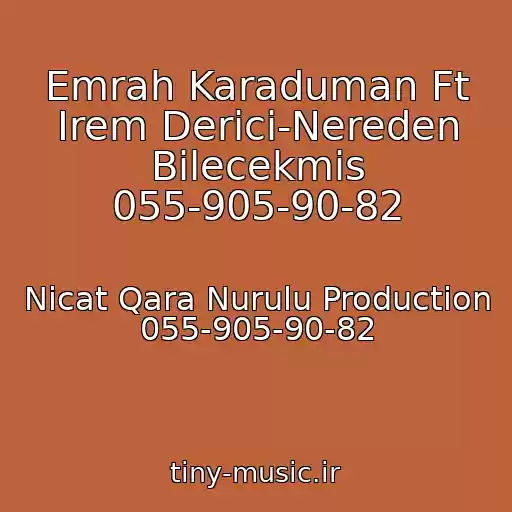 کاور آهنگ Emrah Karaduman Ft Irem Derici-Nereden Bilecekmis 055-905-90-82 از Nicat Qara Nurulu Production 055-905-90-82