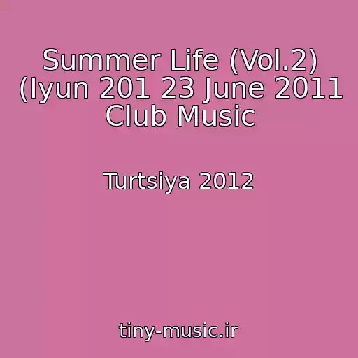 کاور آهنگ Summer Life (Vol.2) (Iyun 201 23 June 2011 Club Music از Turtsiya 2012