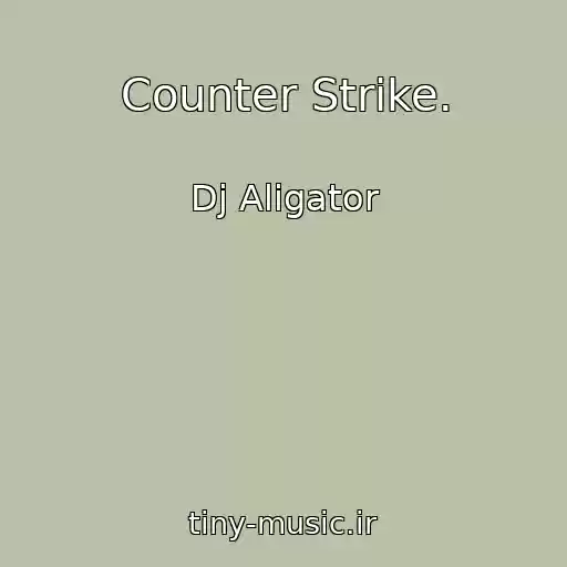 کاور آهنگ Counter Strike. از Dj Aligator