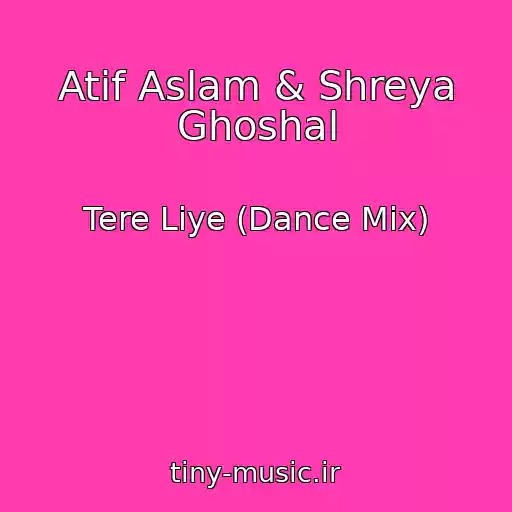 کاور آهنگ Atif Aslam & Shreya Ghoshal از Tere Liye (Dance Mix)