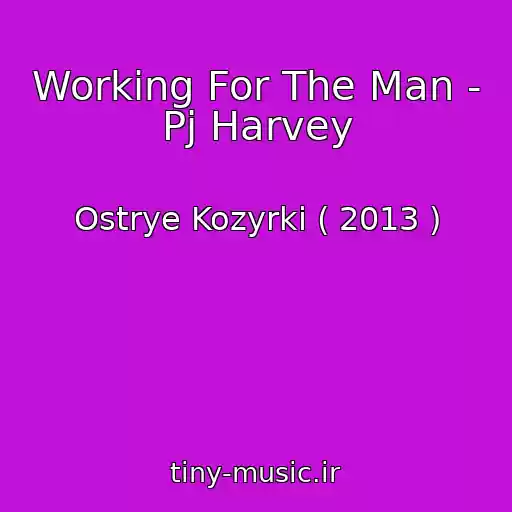 کاور آهنگ Working For The Man - Pj Harvey از Ostrye Kozyrki ( 2013 )