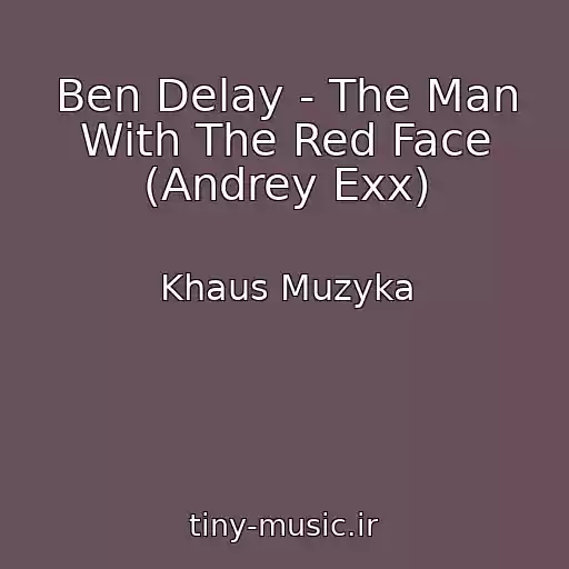 کاور آهنگ Ben Delay - The Man With The Red Face (Andrey Exx) از Khaus Muzyka