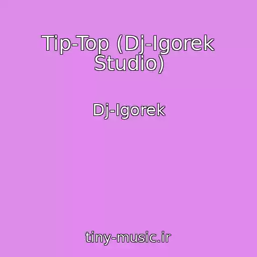 کاور آهنگ Tip-Top (Dj-Igorek Studio) از Dj-Igorek