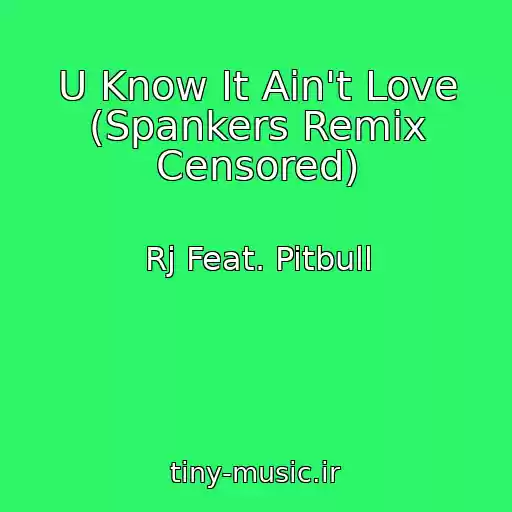 کاور آهنگ U Know It Ain't Love (Spankers Remix Censored) از Rj Feat. Pitbull