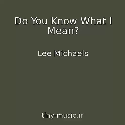 کاور آهنگ Do You Know What I Mean? از Lee Michaels