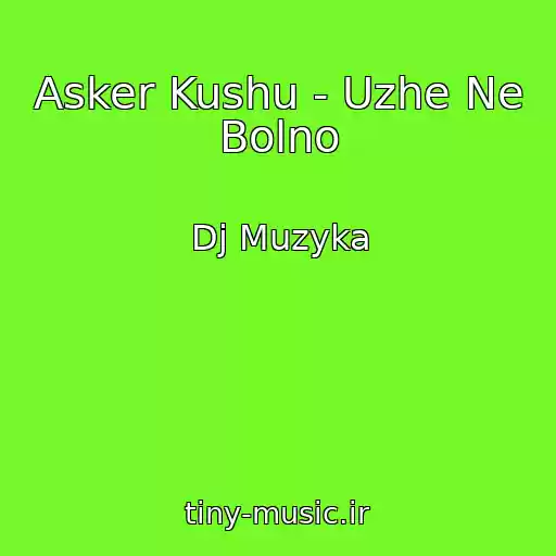 کاور آهنگ Asker Kushu - Uzhe Ne Bolno از Dj Muzyka