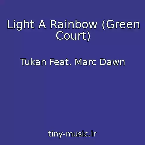 کاور آهنگ Light A Rainbow (Green Court) از Tukan Feat. Marc Dawn