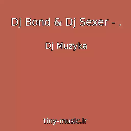 کاور آهنگ Dj Bond & Dj Sexer - . از Dj Muzyka