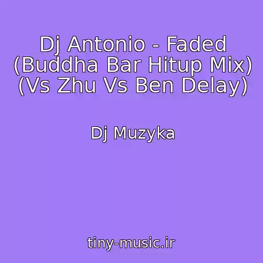 کاور آهنگ Dj Antonio - Faded (Buddha Bar Hitup Mix) (Vs Zhu Vs Ben Delay) از Dj Muzyka