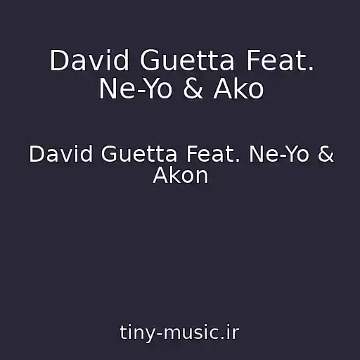 کاور آهنگ David Guetta Feat. Ne-Yo & Ako از David Guetta Feat. Ne-Yo & Akon