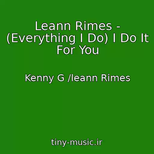 کاور آهنگ Leann Rimes - (Everything I Do) I Do It For You از Kenny G /leann Rimes
