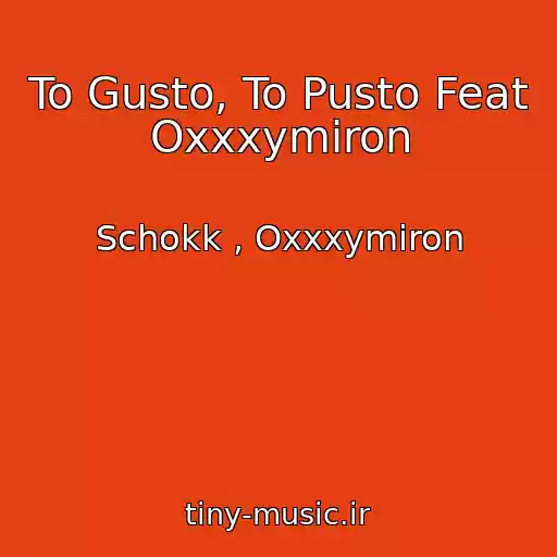 کاور آهنگ To Gusto, To Pusto Feat Oxxxymiron از Schokk , Oxxxymiron