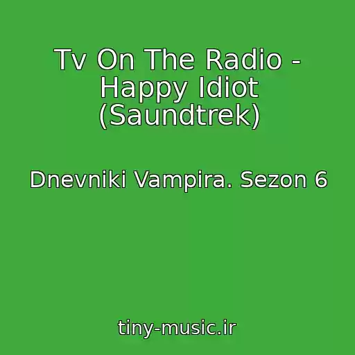 کاور آهنگ Tv On The Radio - Happy Idiot (Saundtrek) از Dnevniki Vampira. Sezon 6