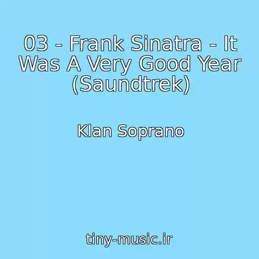 کاور آهنگ 03 - Frank Sinatra - It Was A Very Good Year (Saundtrek) از Klan Soprano