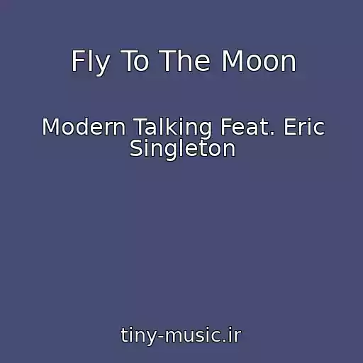 کاور آهنگ Fly To The Moon از Modern Talking Feat. Eric Singleton
