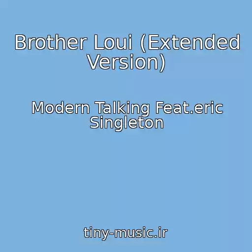 کاور آهنگ Brother Loui (Extended Version) از Modern Talking Feat.eric Singleton