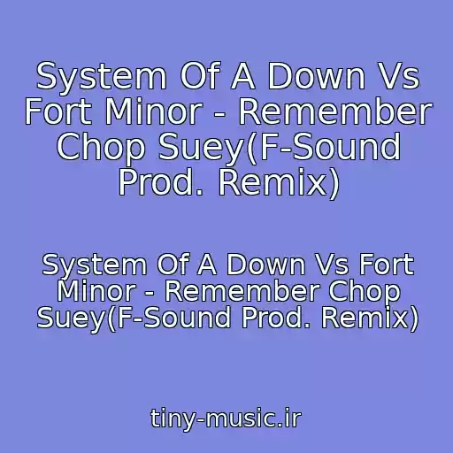 کاور آهنگ System Of A Down Vs Fort Minor - Remember Chop Suey(F-Sound Prod. Remix) از System Of A Down Vs Fort Minor - Remember Chop Suey(F-Sound Prod. Remix)