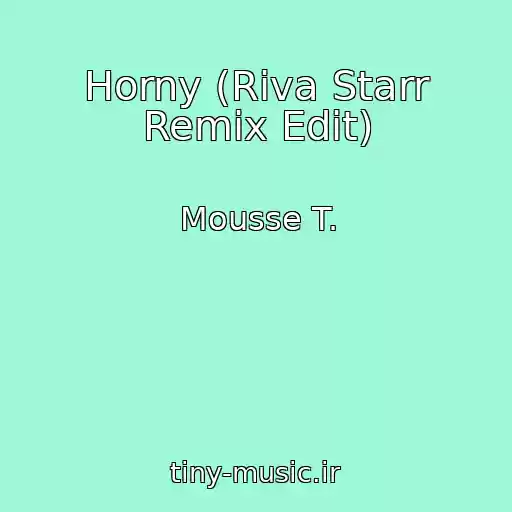 کاور آهنگ Horny (Riva Starr Remix Edit) از Mousse T.
