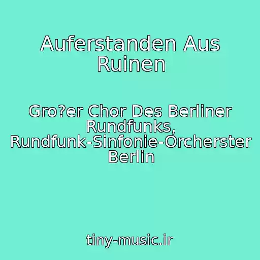 کاور آهنگ Auferstanden Aus Ruinen از Gro?er Chor Des Berliner Rundfunks, Rundfunk-Sinfonie-Orcherster Berlin