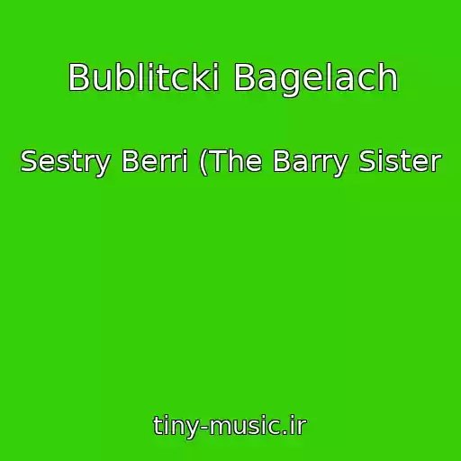 کاور آهنگ Bublitcki Bagelach از Sestry Berri (The Barry Sister