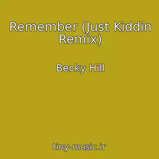 کاور آهنگ Remember (Just Kiddin Remix) از Becky Hill