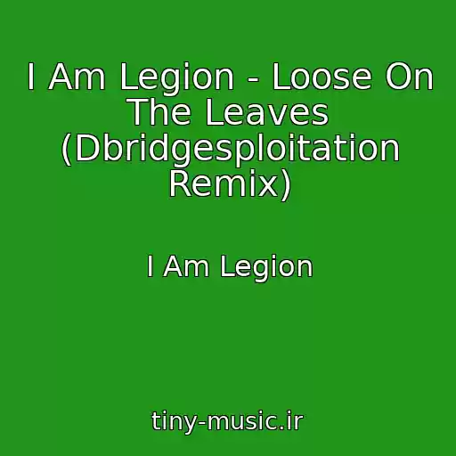 کاور آهنگ I Am Legion - Loose On The Leaves (Dbridgesploitation Remix) از I Am Legion