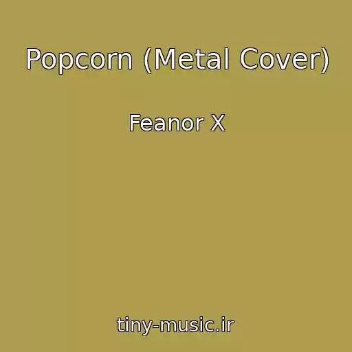 کاور آهنگ Popcorn (Metal Cover) از Feanor X