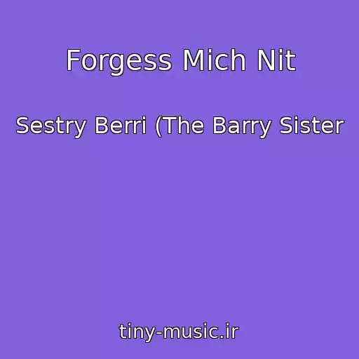 کاور آهنگ Forgess Mich Nit از Sestry Berri (The Barry Sister
