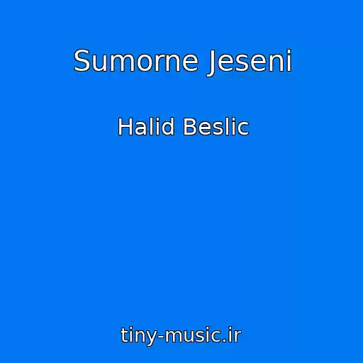 کاور آهنگ Sumorne Jeseni از Halid Beslic