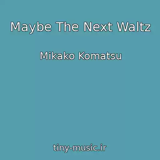 کاور آهنگ Maybe The Next Waltz از Mikako Komatsu