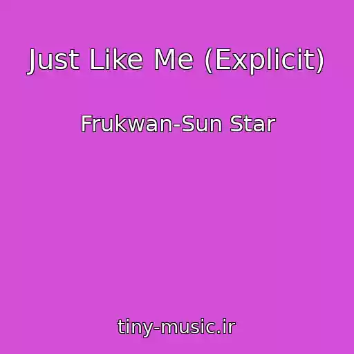 کاور آهنگ Just Like Me (Explicit) از Frukwan-Sun Star