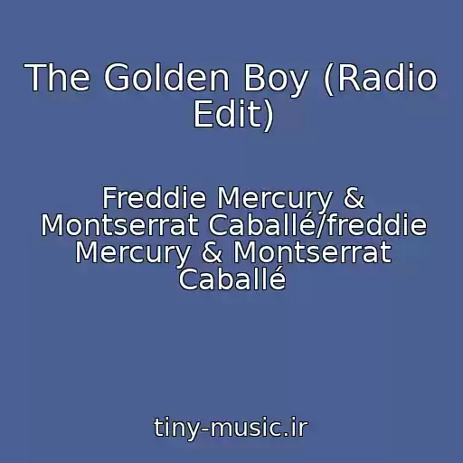 کاور آهنگ The Golden Boy (Radio Edit) از Freddie Mercury & Montserrat Caballé/freddie Mercury & Montserrat Caballé