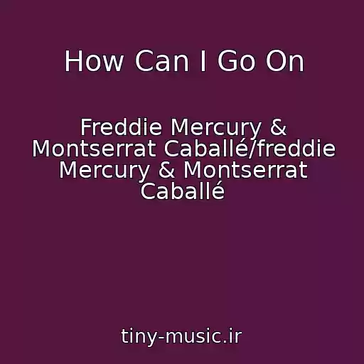 کاور آهنگ How Can I Go On از Freddie Mercury & Montserrat Caballé/freddie Mercury & Montserrat Caballé