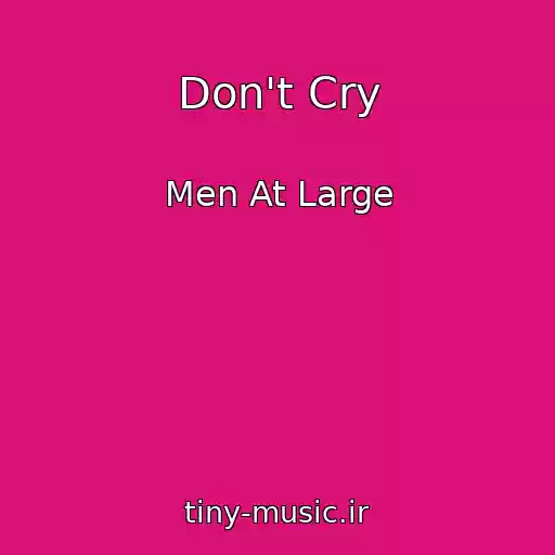 کاور آهنگ Don't Cry از Men At Large