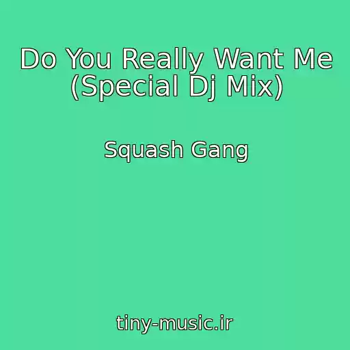 کاور آهنگ Do You Really Want Me (Special Dj Mix) از Squash Gang