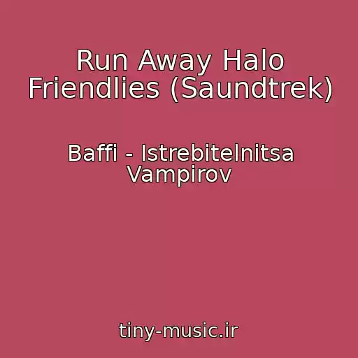 کاور آهنگ Run Away Halo Friendlies (Saundtrek) از Baffi - Istrebitelnitsa Vampirov