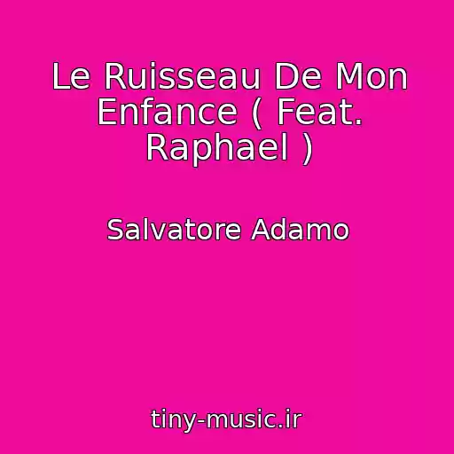 کاور آهنگ Le Ruisseau De Mon Enfance ( Feat. Raphael ) از Salvatore Adamo