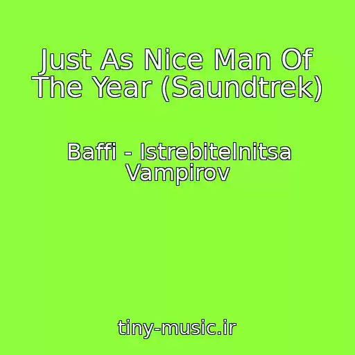 کاور آهنگ Just As Nice Man Of The Year (Saundtrek) از Baffi - Istrebitelnitsa Vampirov
