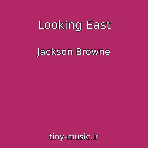 کاور آهنگ Looking East از Jackson Browne