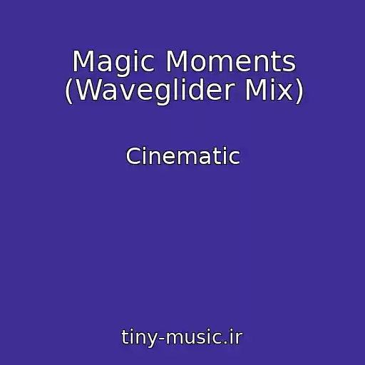 کاور آهنگ Magic Moments (Waveglider Mix) از Cinematic
