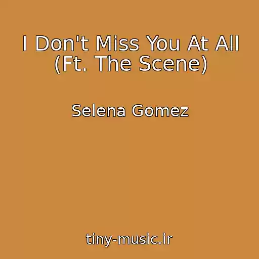 کاور آهنگ I Don't Miss You At All (Ft. The Scene) از Selena Gomez