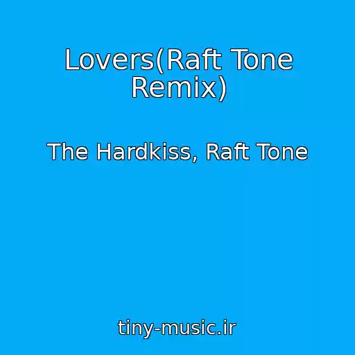 کاور آهنگ Lovers(Raft Tone Remix) از The Hardkiss, Raft Tone