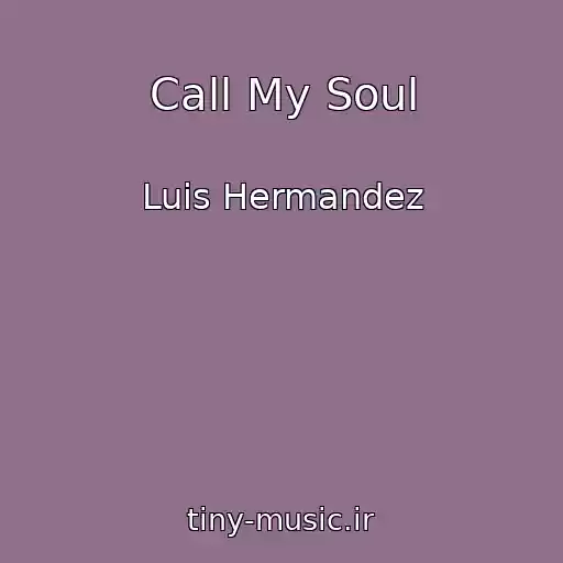 کاور آهنگ Call My Soul از Luis Hermandez