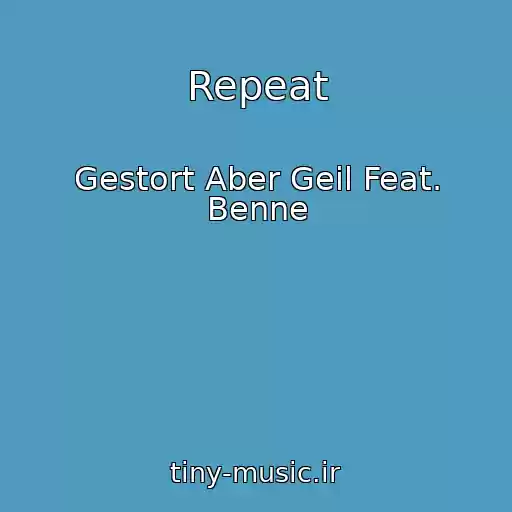 کاور آهنگ Repeat از Gestort Aber Geil Feat. Benne