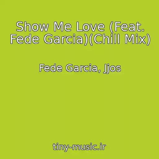 کاور آهنگ Show Me Love (Feat. Fede Garcia)(Chill Mix) از Fede Garcia, Jjos